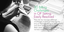 30 Billing Challenges in OP Setting - Easily Resolved